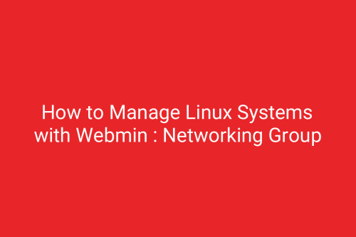 How to Manage Linux Systems with Webmin : Networking Group