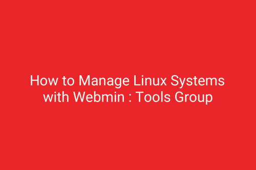 How to Manage Linux Systems with Webmin : Tools Group