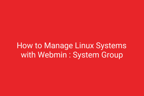 How to Manage Linux Systems with Webmin : System Group