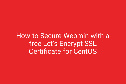 How to Secure Webmin with a free Let's Encrypt SSL Certificate for CentOS