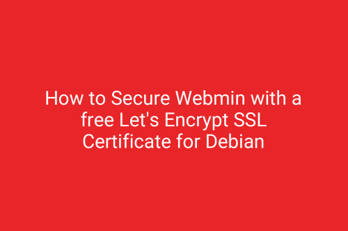 How to Secure Webmin with a free Let's Encrypt SSL Certificate for Debian