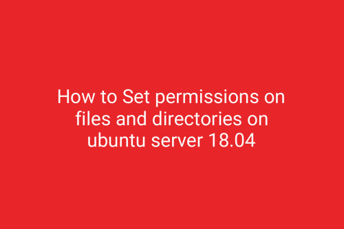 How to Set permissions on files and directories on ubuntu server 18.04