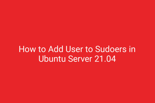 How to Add User to Sudoers in Ubuntu Server 21.04