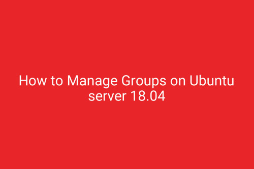 How to Manage Groups on Ubuntu server 18.04
