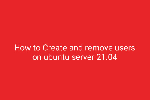 How to Create and remove users on ubuntu server 21.04