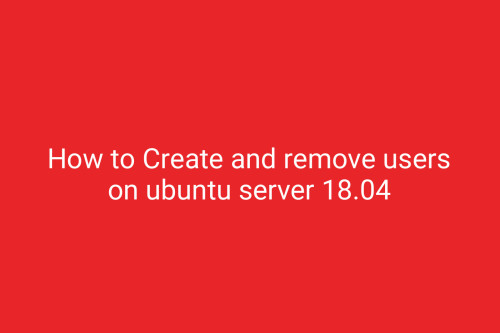 How to Create and remove users on ubuntu server 18.04