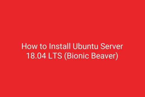 How to Install Ubuntu Server 18.04 LTS (Bionic Beaver)