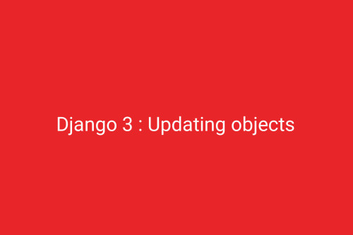 Django 3 : Updating objects