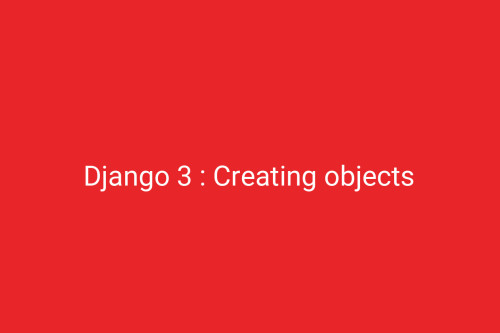 Django 3 : Creating objects