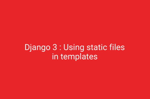 Django 3 : Using static files in templates
