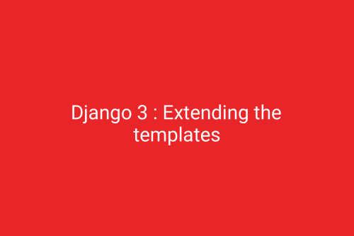 Django 3 : Extending the templates