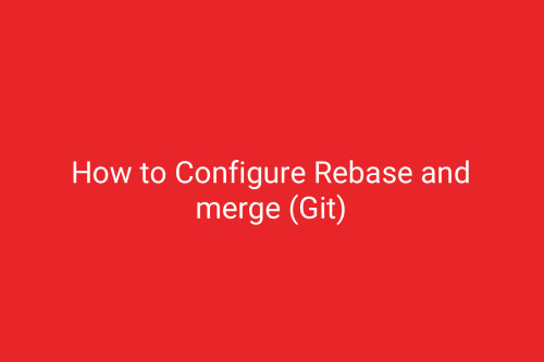 How to Configure Rebase and merge (Git)