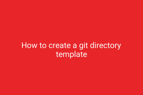 How to create a git directory template