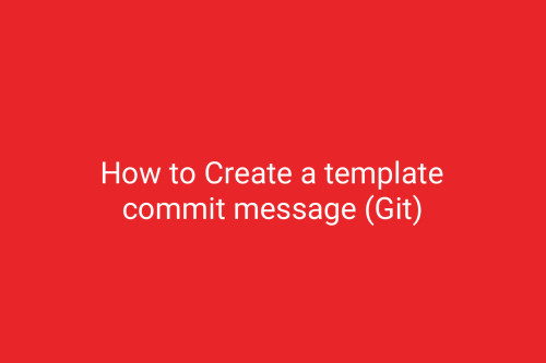 How to Create a template commit message (Git)