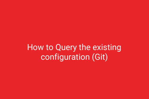 How to Query the existing configuration (Git)
