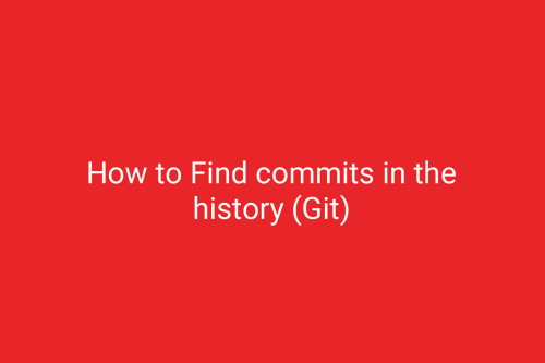 How to Find commits in the history (Git)