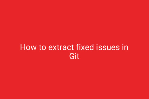 How to extract fixed issues in Git